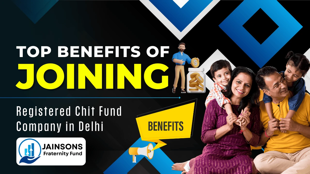 Top Benefits of Joining a Chit Fund Company in Delhi