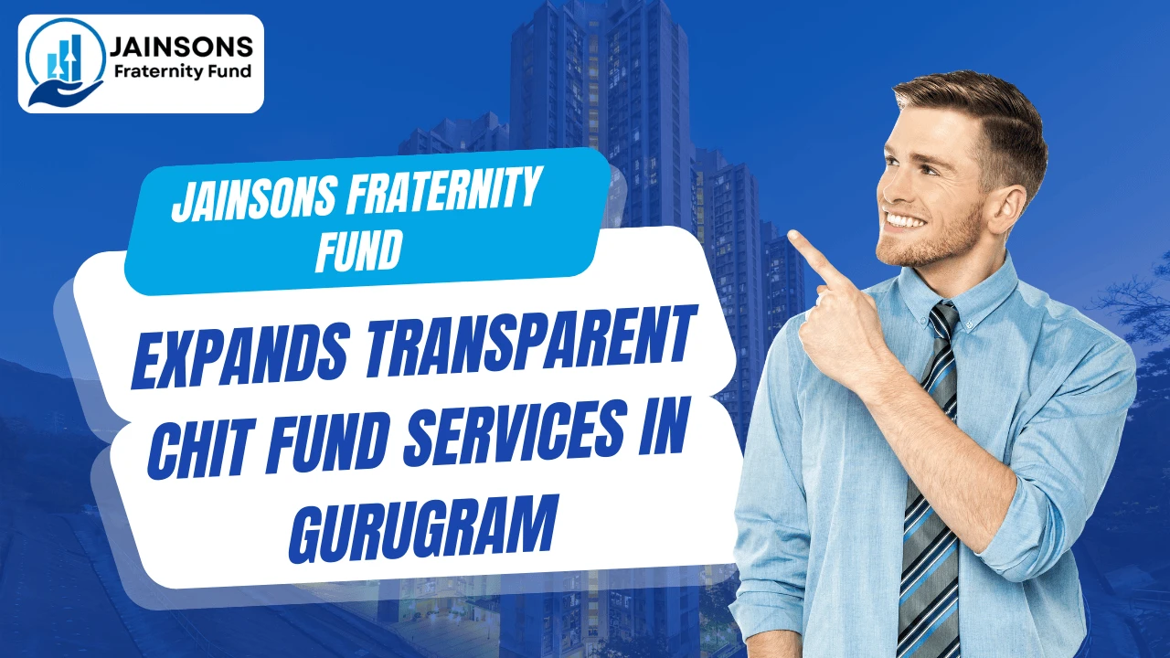 jainsons-fraternity-fund-expands-transparent-chit-funds-in-gurugram