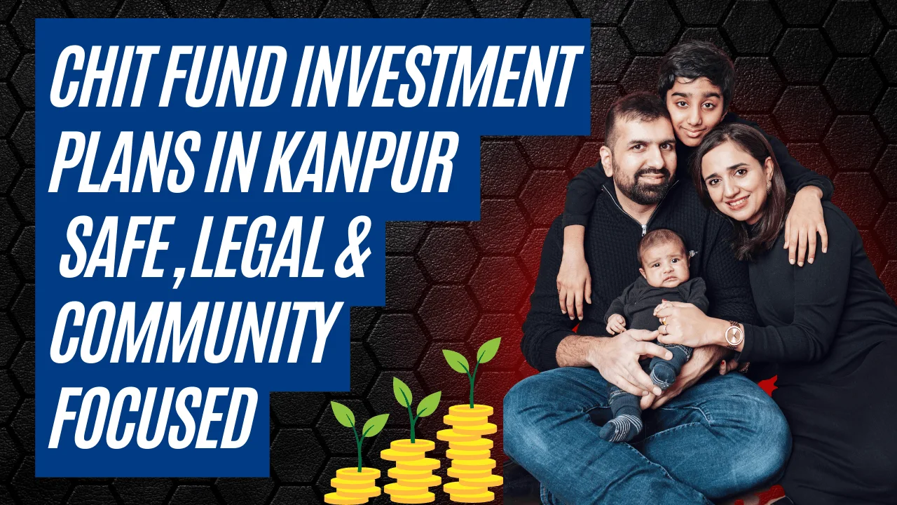 Chit Fund Investment Plans in Kanpur – Safe & Transparent